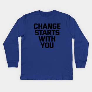 Change Starts With You Kids Long Sleeve T-Shirt